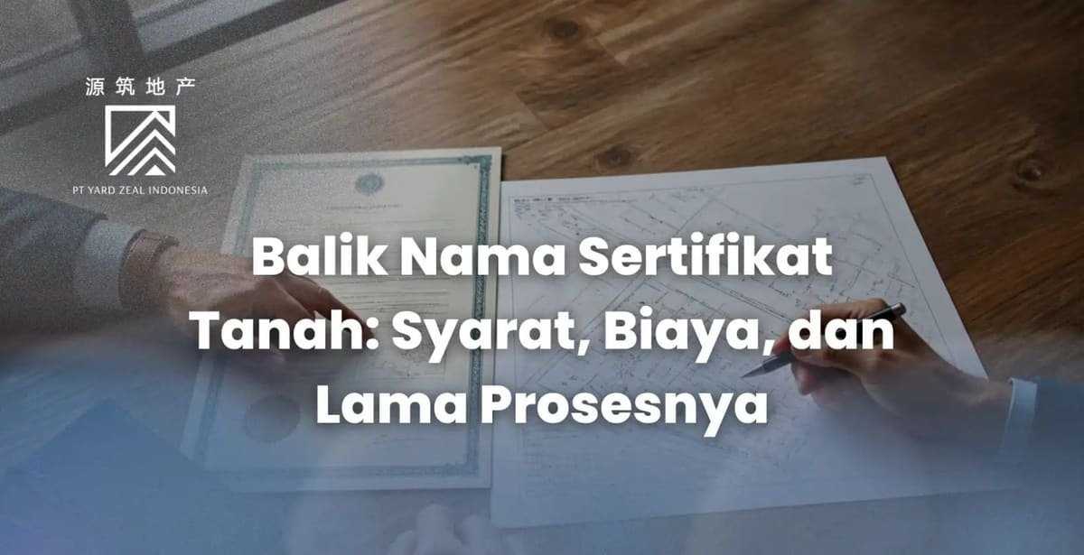 Balik Nama Sertifikat Tanah: Syarat, Biaya, dan Lama Prosesnya