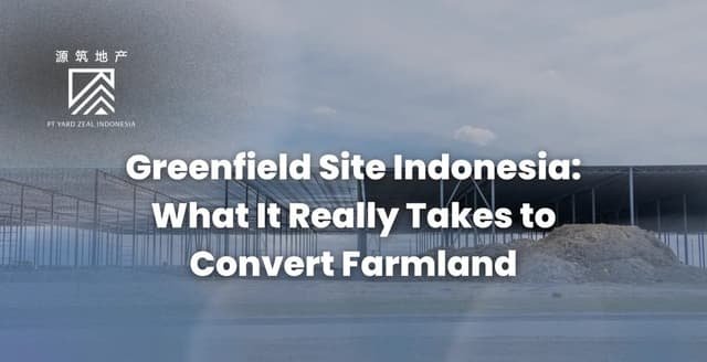 Greenfield Site Indonesia: What It Really Takes to Convert Farmland