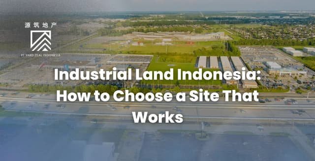 Industrial Land Indonesia: How to Choose a Site That Works