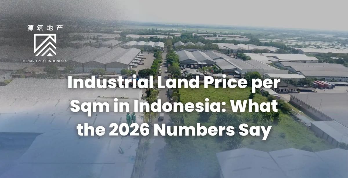 Industrial Land Price per Sqm in Indonesia: What the 2026 Numbers Say