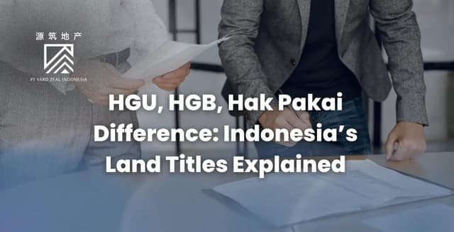HGU, HGB, Hak Pakai Difference: Indonesia’s Land Titles Explained